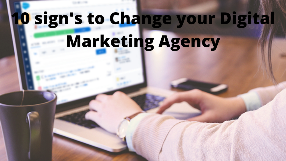 10 sign's to Change your Digital Marketing Agency