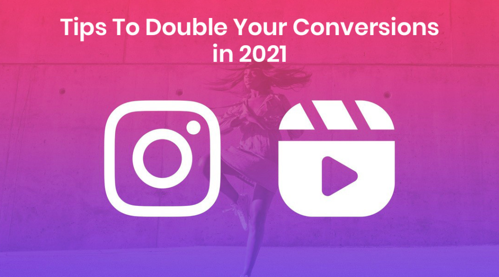 Instagram Reels: Top Tips to Double Your Conversions in 2021